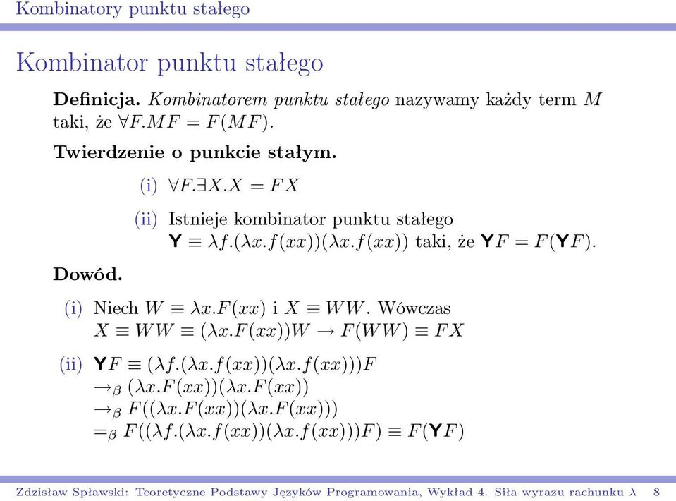 (i) Niech W λx.f (xx) i X W W. Wówczas X W W (λx.f (xx))w F (W W ) F X (ii) YF (λf.(λx.f(xx))(λx.f(xx)))f β (λx.f (xx))(λx.f (xx)) β F ((λx.