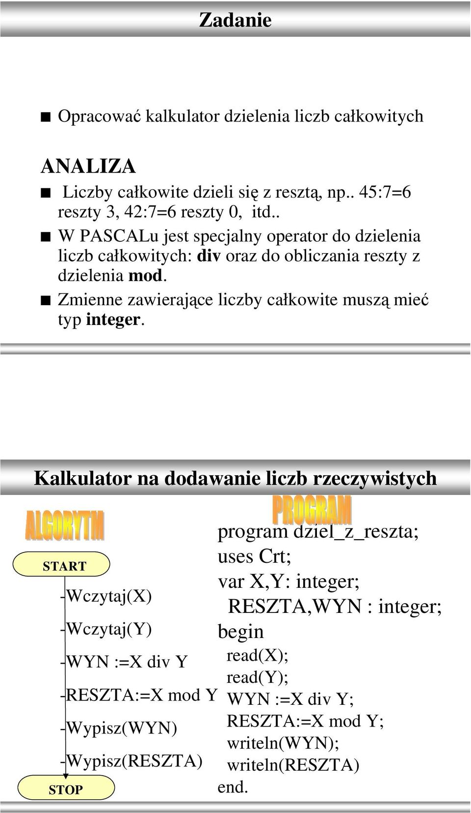 Zmienne zawierające liczby całkowite muszą mieć typ integer.