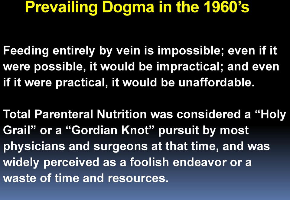 Total Parenteral Nutrition was considered a Holy Grail or a Gordian Knot pursuit by most
