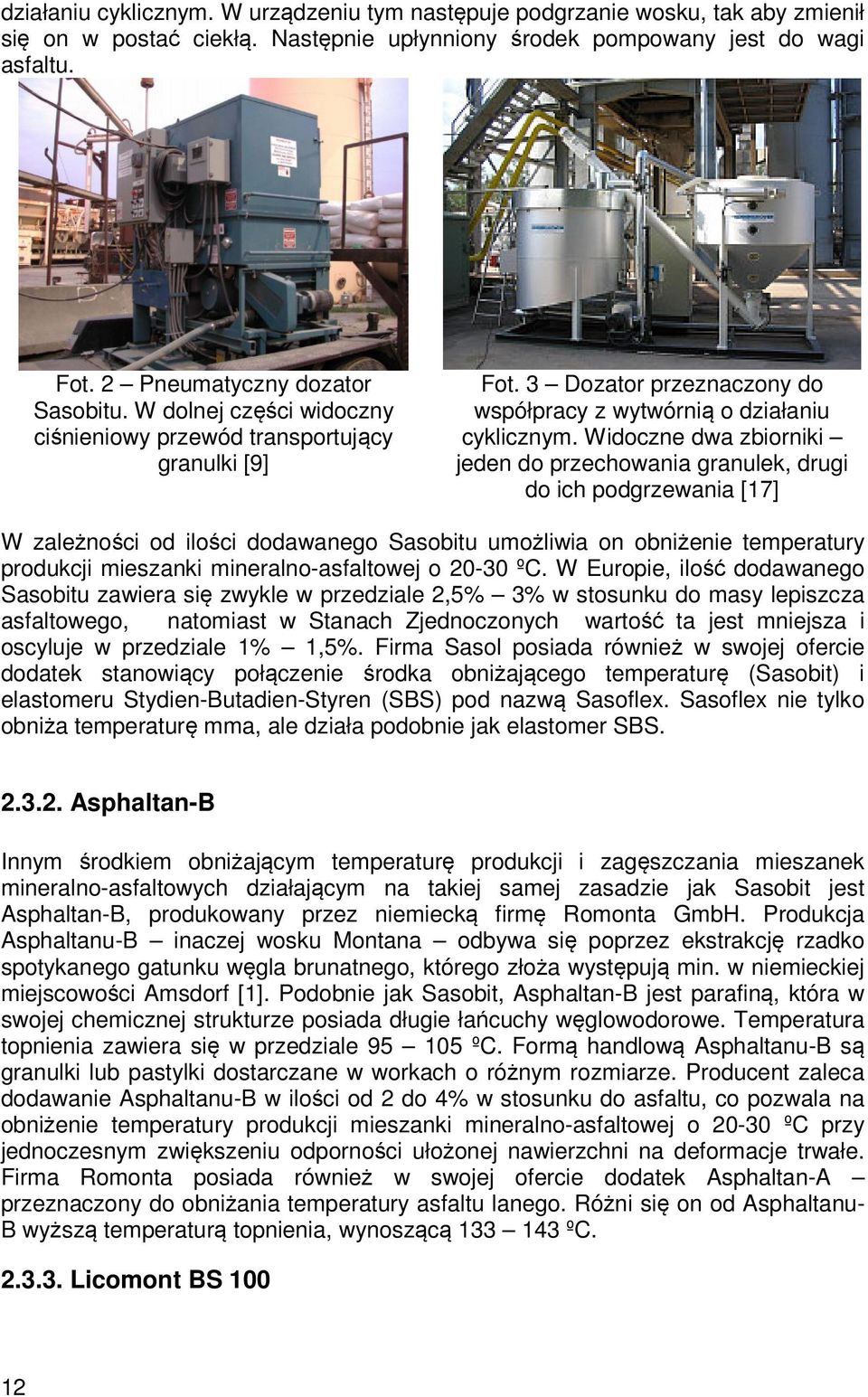 Widoczne dwa zbiorniki jeden do przechowania granulek, drugi do ich podgrzewania [17] W zależności od ilości dodawanego Sasobitu umożliwia on obniżenie temperatury produkcji mieszanki