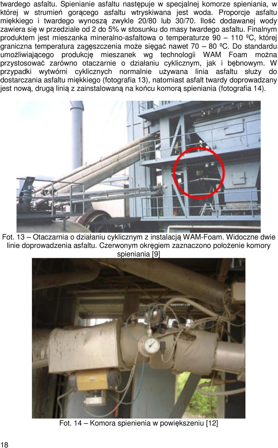 Finalnym produktem jest mieszanka mineralno-asfaltowa o temperaturze 90 110 ºC, której graniczna temperatura zagęszczenia może sięgać nawet 70 80 ºC.