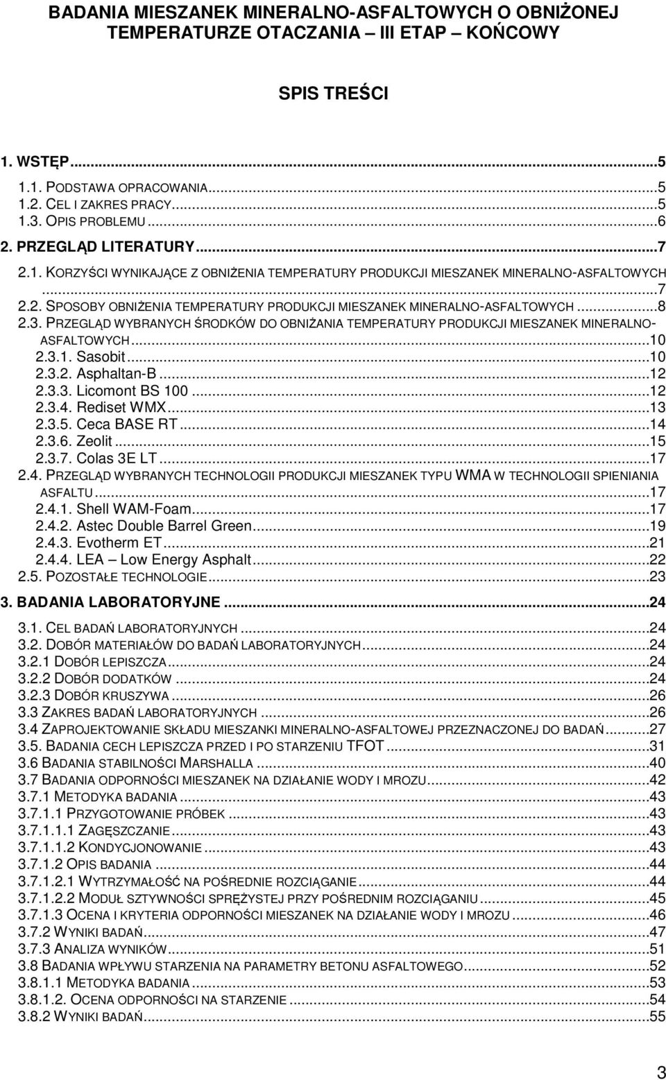 3. PRZEGLĄD WYBRANYCH ŚRODKÓW DO OBNIŻANIA TEMPERATURY PRODUKCJI MIESZANEK MINERALNO- ASFALTOWYCH...10 2.3.1. Sasobit...10 2.3.2. Asphaltan-B...12 2.3.3. Licomont BS 100...12 2.3.4. Rediset WMX...13 2.