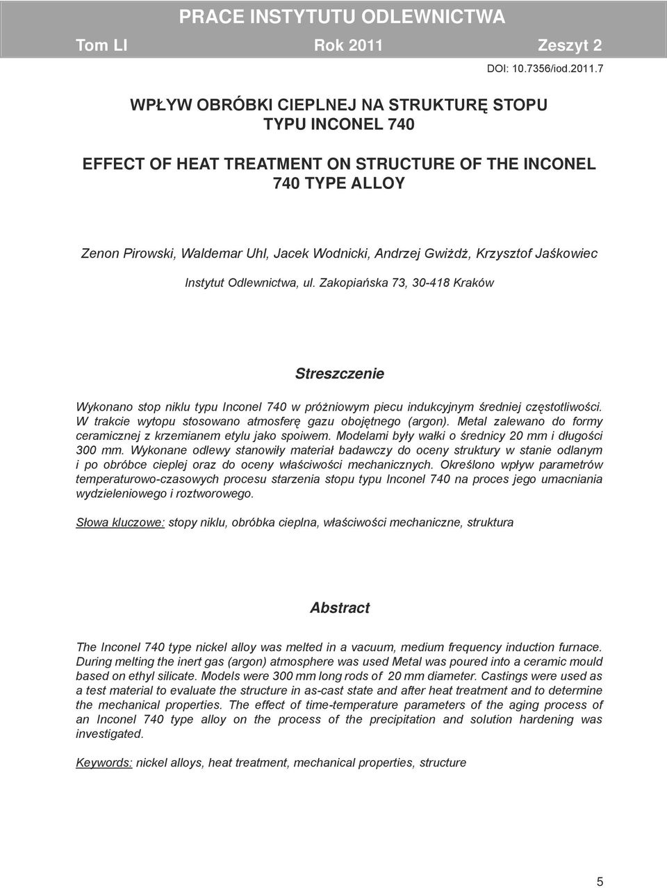 Zakopiańska 73, 30-418 Kraków Streszczenie Wykonano stop niklu typu Inconel 740 w próżniowym piecu indukcyjnym średniej częstotliwości. W trakcie wytopu stosowano atmosferę gazu obojętnego (argon).