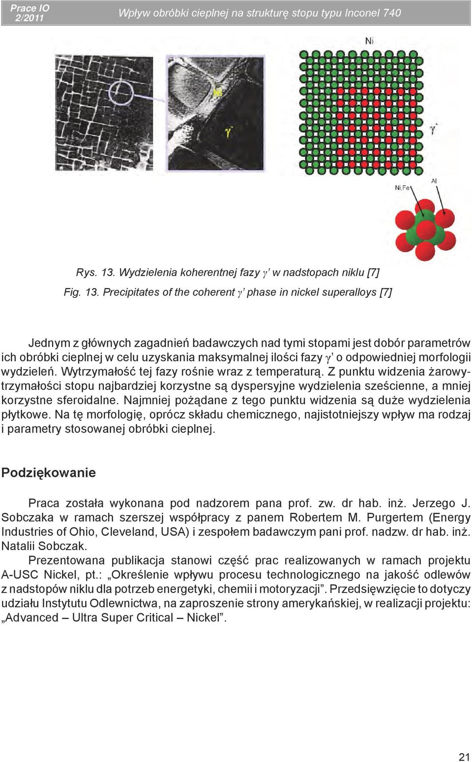 Precipitates of the coherent γ phase in nickel superalloys [7] Jednym z głównych zagadnień badawczych nad tymi stopami jest dobór parametrów ich obróbki cieplnej w celu uzyskania maksymalnej ilości