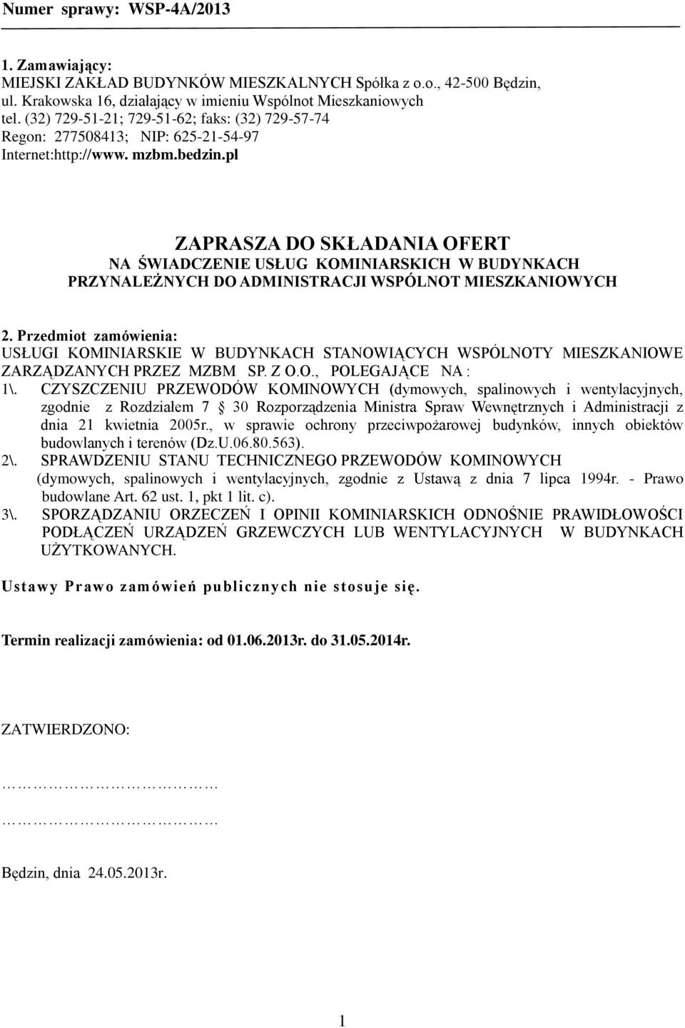 pl ZAPRASZA DO SKŁADANIA OFERT NA ŚWIADCZENIE USŁUG KOMINIARSKICH W BUDYNKACH PRZYNALEŻNYCH DO ADMINISTRACJI WSPÓLNOT MIESZKANIOWYCH.