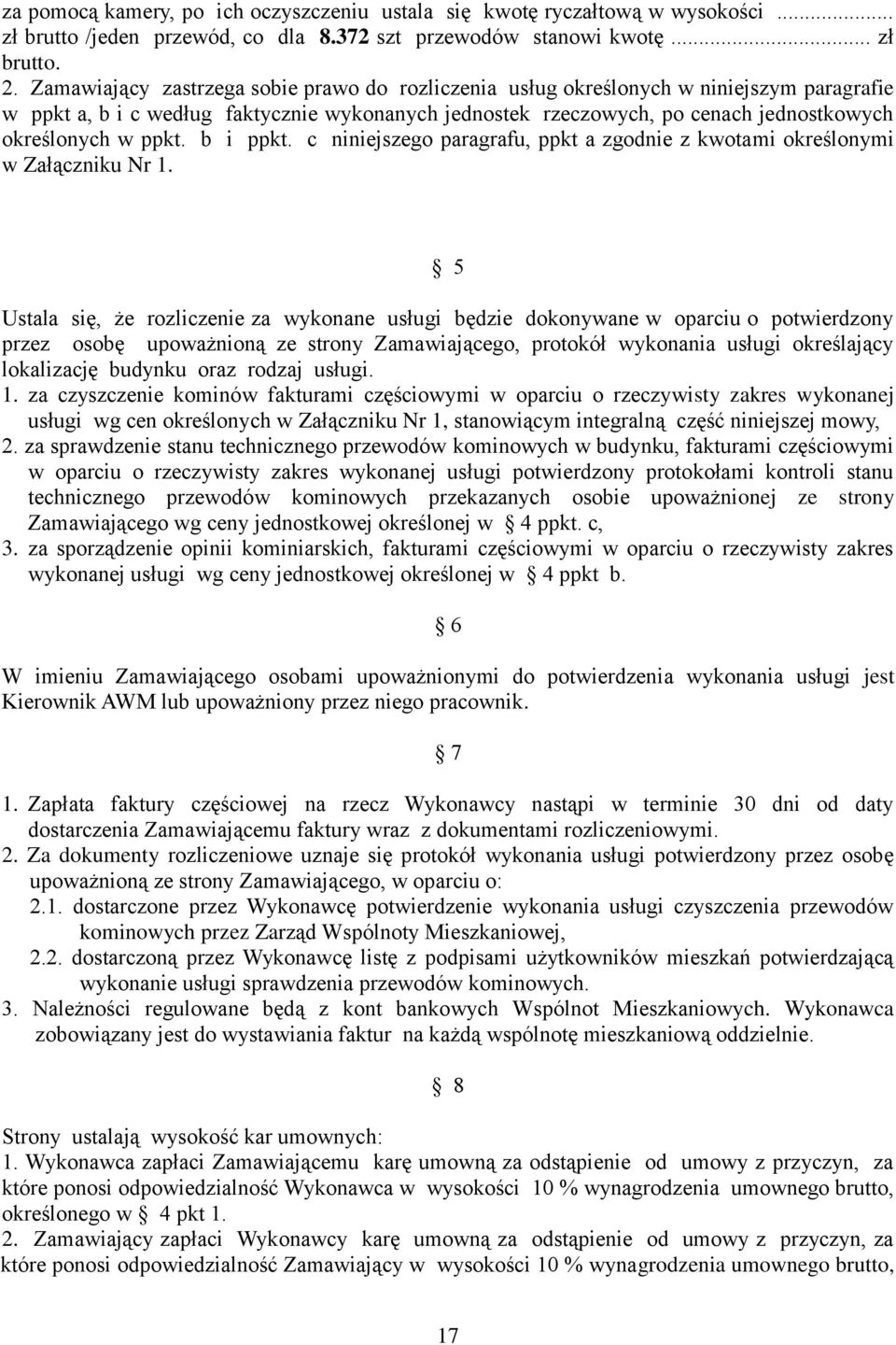 . Zamawiający zastrzega sobie prawo do rozliczenia usług określonych w niniejszym paragrafie w ppkt a, b i c według faktycznie wykonanych jednostek rzeczowych, po cenach jednostkowych określonych w