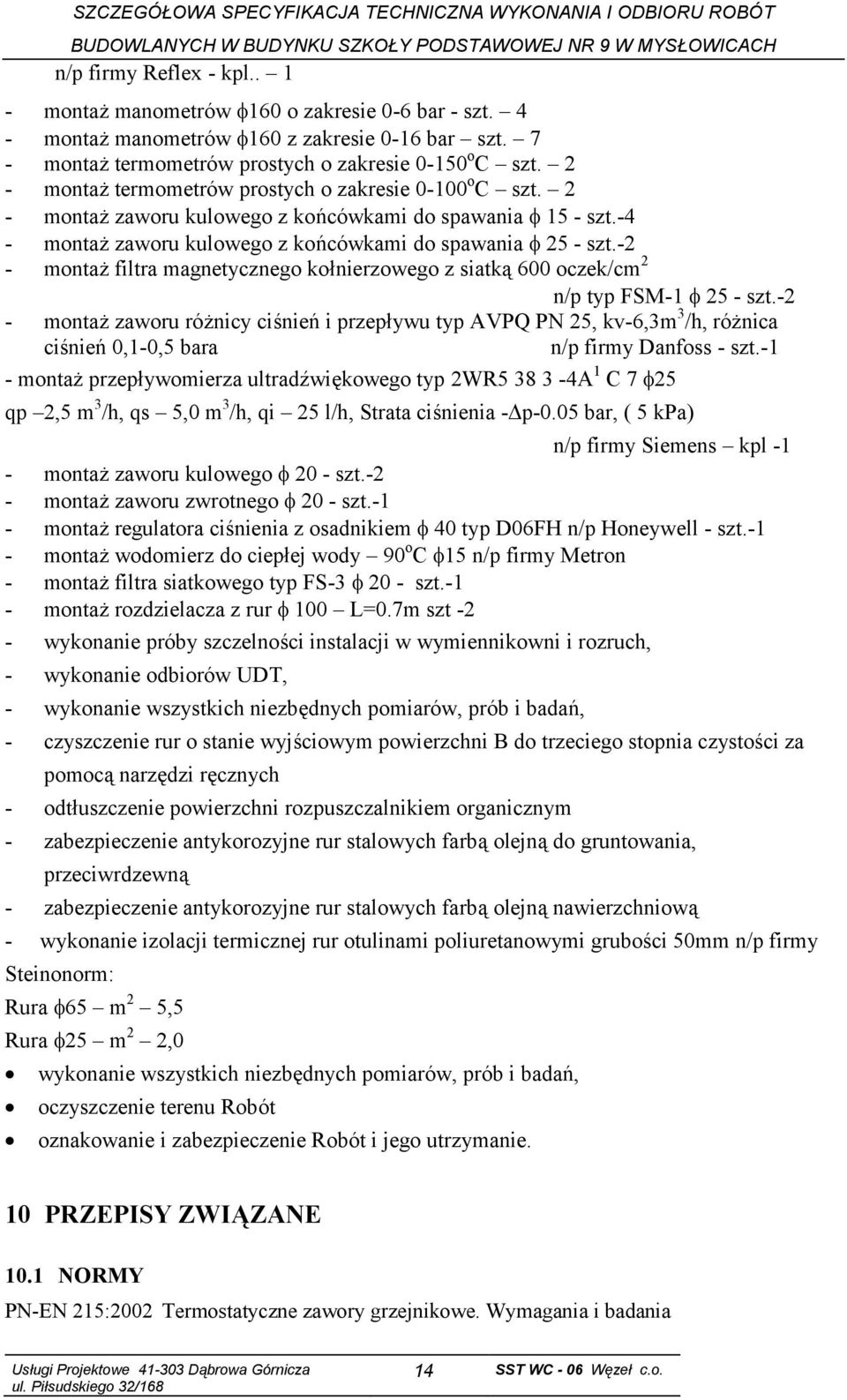 -2 - montaż filtra magnetycznego kołnierzowego z siatką 600 oczek/cm 2 n/p typ FSM-1 25 - szt.