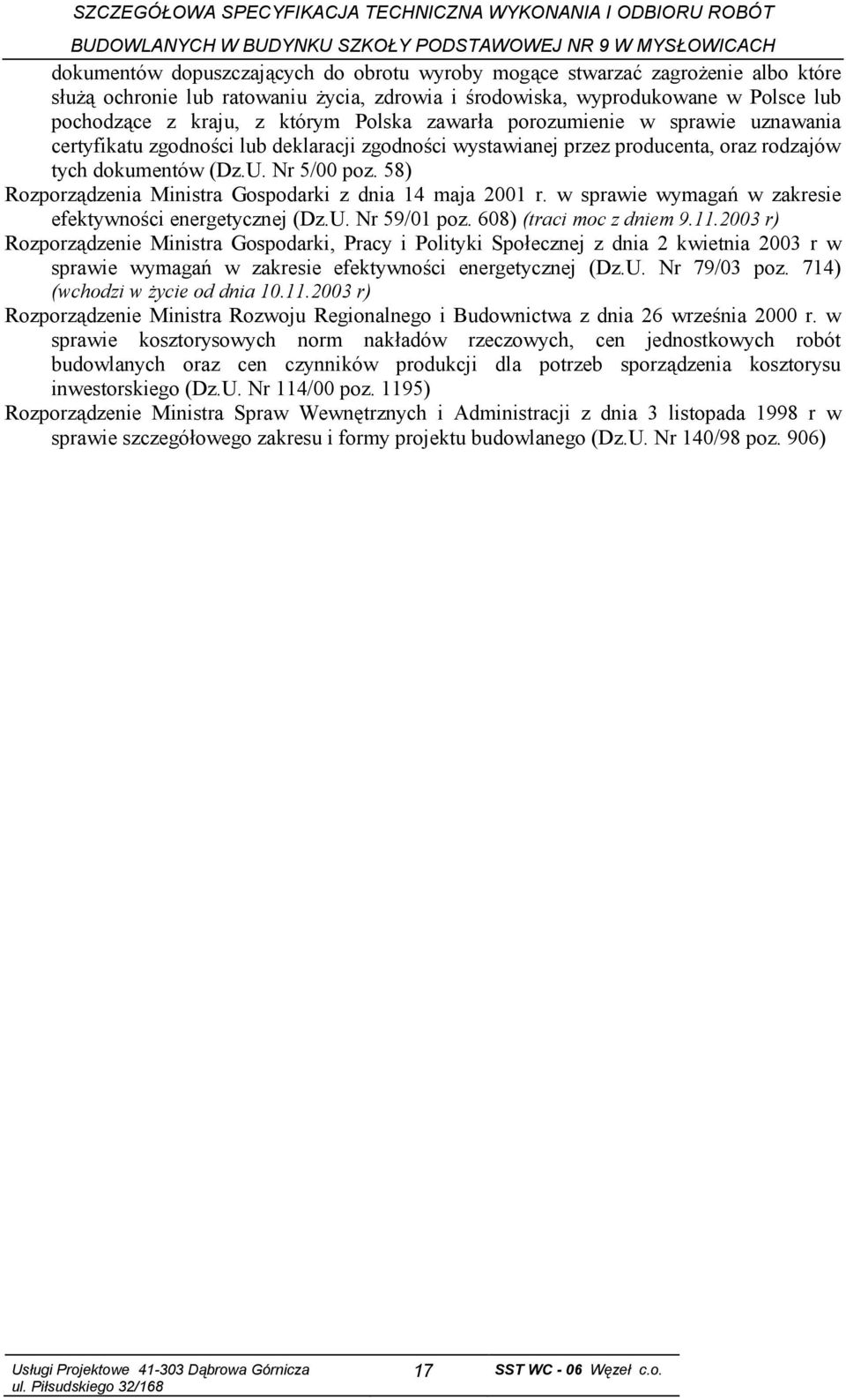 58) Rozporządzenia Ministra Gospodarki z dnia 14 maja 2001 r. w sprawie wymagań w zakresie efektywności energetycznej (Dz.U. Nr 59/01 poz. 608) (traci moc z dniem 9.11.