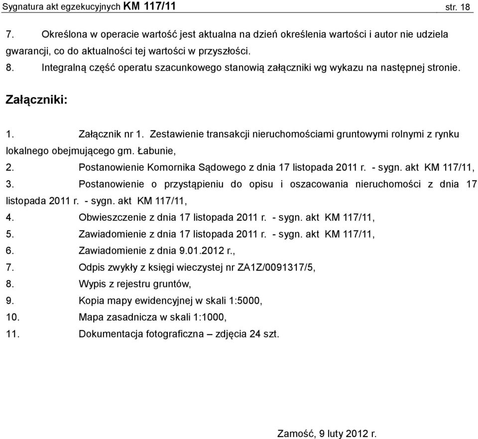 Zestawienie transakcji nieruchomościami gruntowymi rolnymi z rynku lokalnego obejmującego gm. Łabunie, 2. Postanowienie Komornika Sądowego z dnia 17 listopada 2011 r. - sygn. akt KM 117/11, 3.