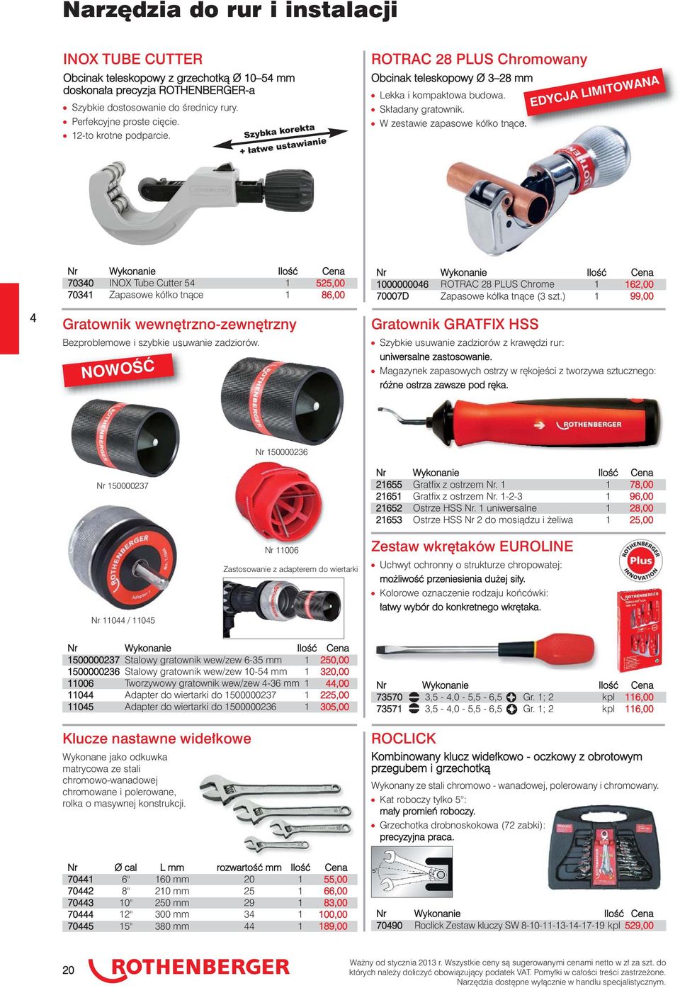 EDYCJA LIMITOWANA 4 70340 INOX Tube Cutter 54 1 525,00 70341 Zapasowe kółko tnące 1 86,00 Gratownik wewnętrzno-zewnętrzny Bezproblemowe i szybkie usuwanie zadziorów.