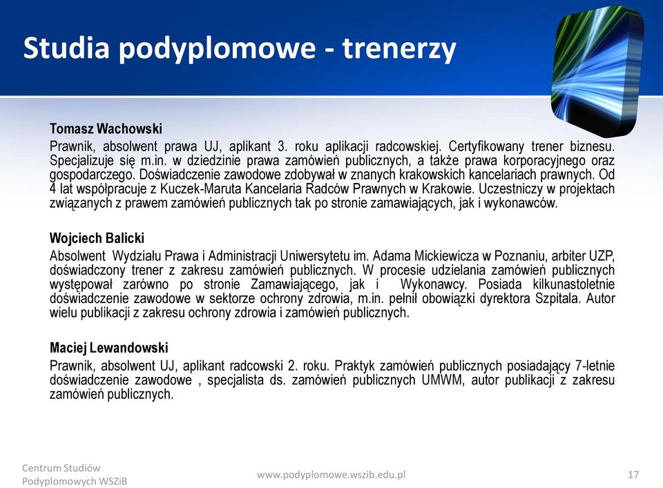 Od 4 lat współpracuje z Kuczek-Maruta Kancelaria Radców Prawnych w Krakowie. Uczestniczy w projektach związanych z prawem zamówień publicznych tak po stronie zamawiających, jak i wykonawców.