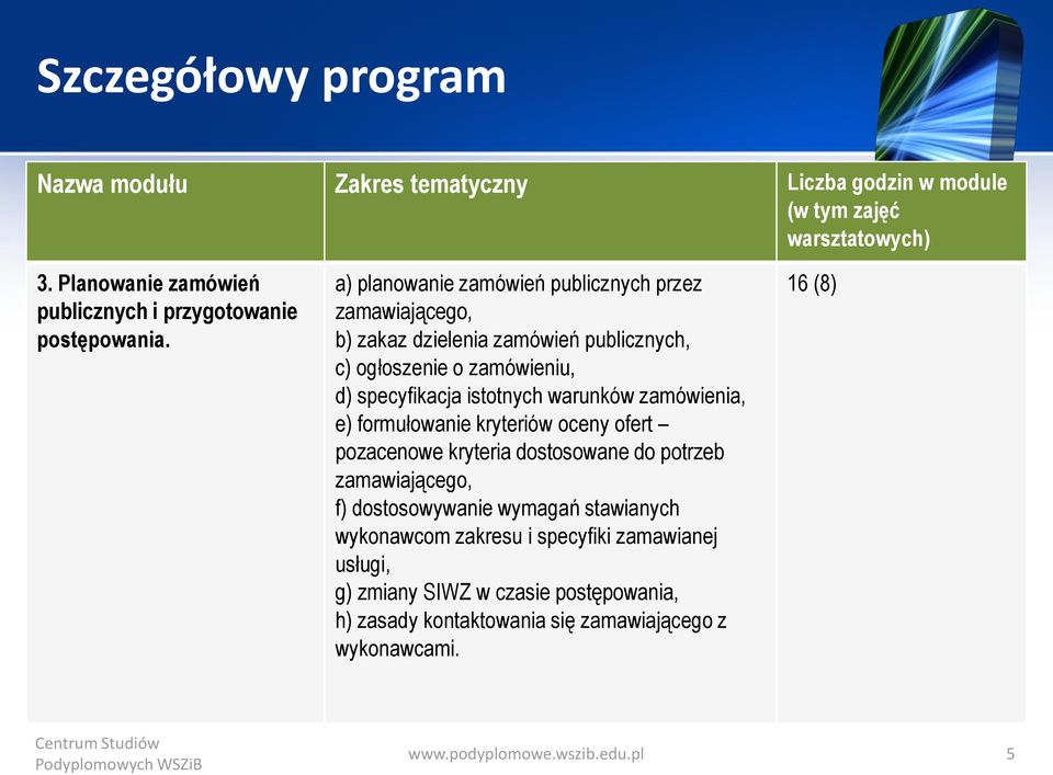 warunków zamówienia, e) formułowanie kryteriów oceny ofert pozacenowe kryteria dostosowane do potrzeb zamawiającego, f) dostosowywanie wymagań stawianych