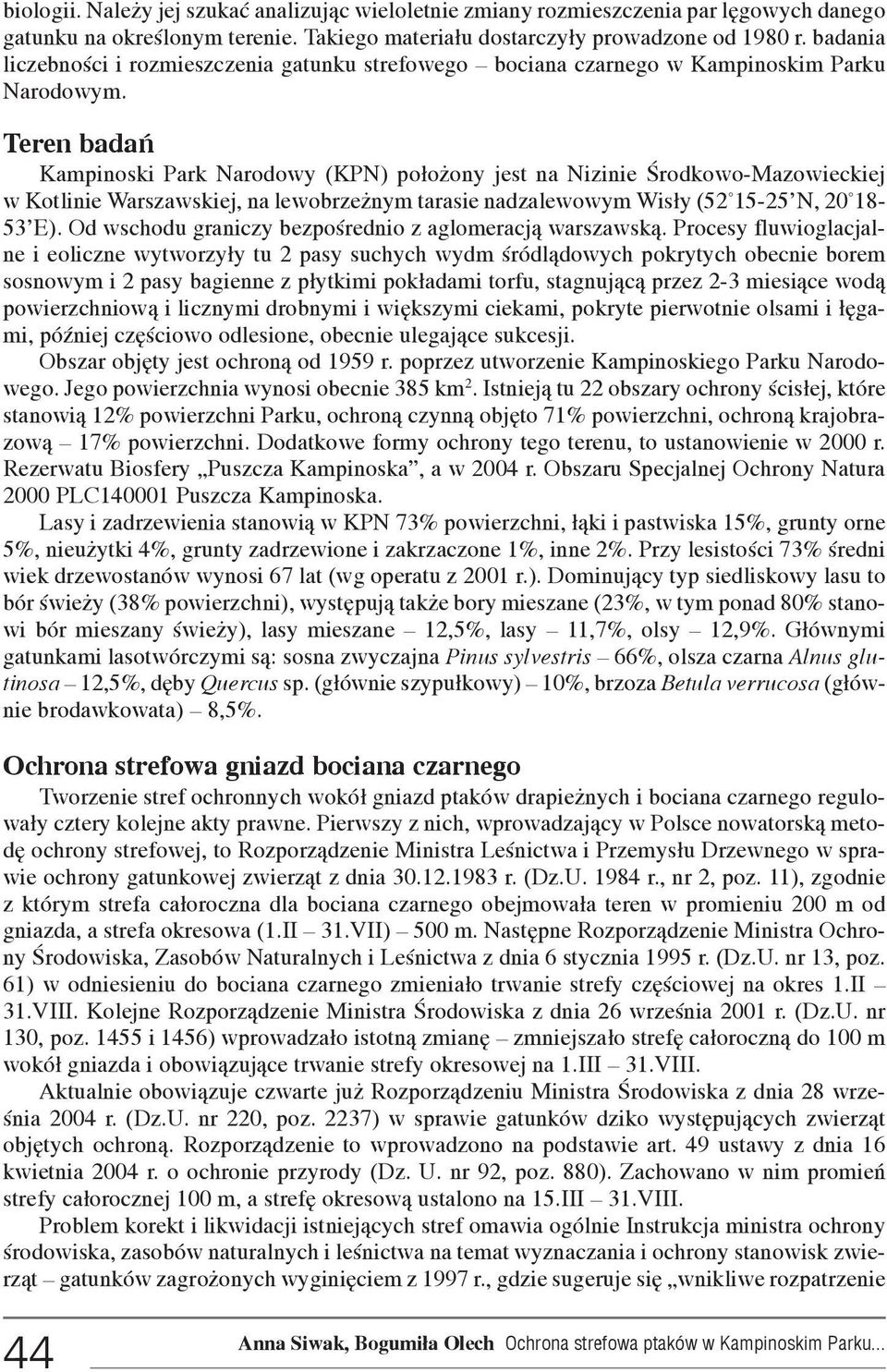 Teren badañ Kampinoski Park Narodowy (KPN) po³o ony jest na Nizinie Œrodkowo-Mazowieckiej w Kotlinie Warszawskiej, na lewobrze nym tarasie nadzalewowym Wis³y (52 15-25'N, 20 18-53'E).