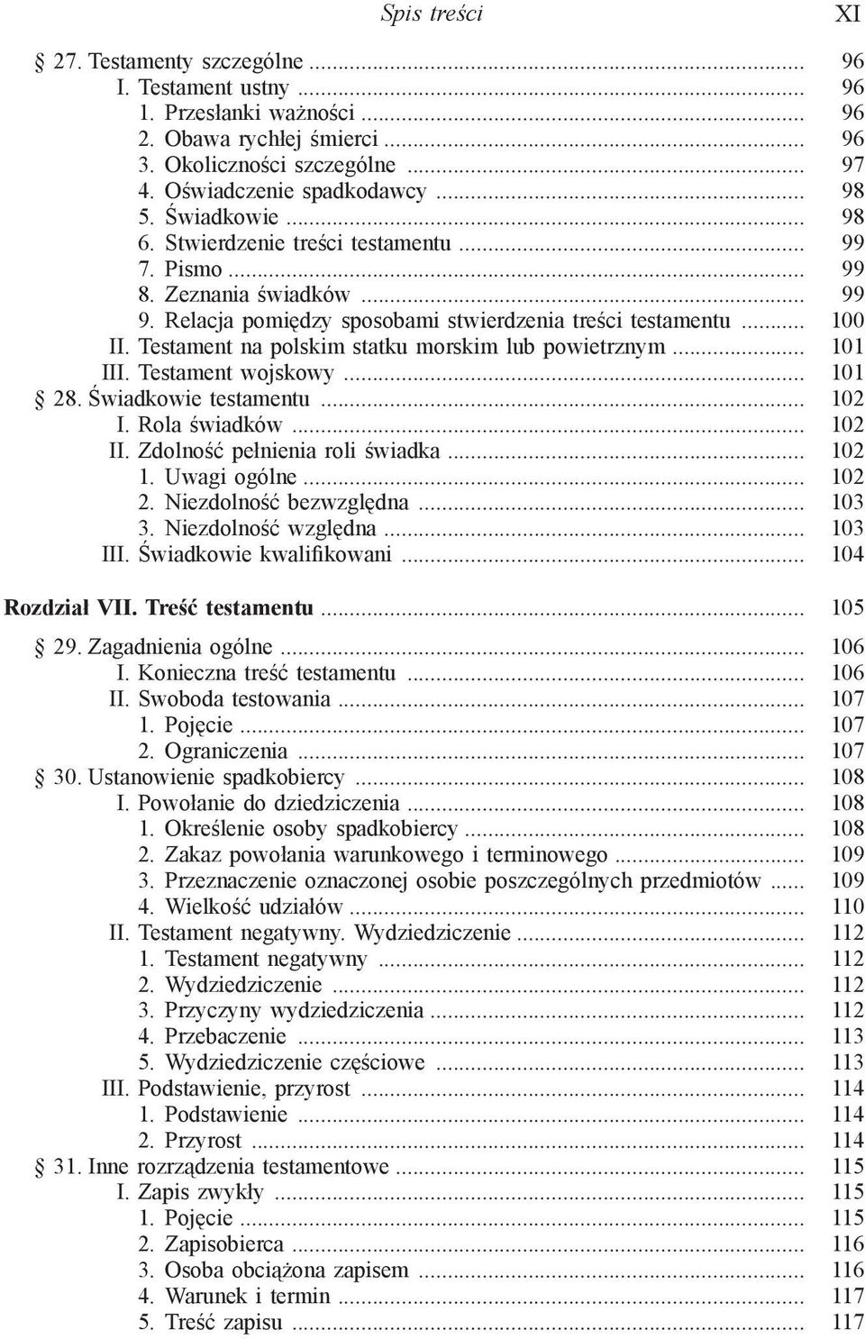 Testament na polskim statku morskim lub powietrznym... 101 III. Testament wojskowy... 101 28. Świadkowie testamentu... 102 I. Rola świadków... 102 II. Zdolność pełnienia roli świadka... 102 1.