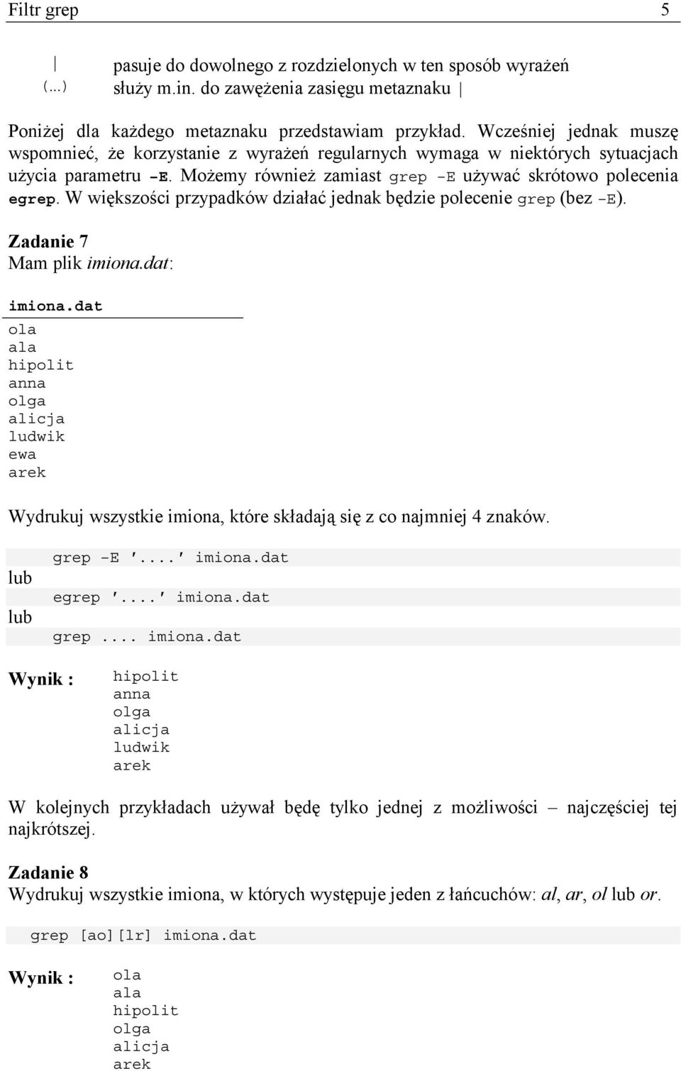 W większości przypadków działać jednak będzie polecenie grep (bez E). Zadanie 7 Mam plik imiona.dat: imiona.