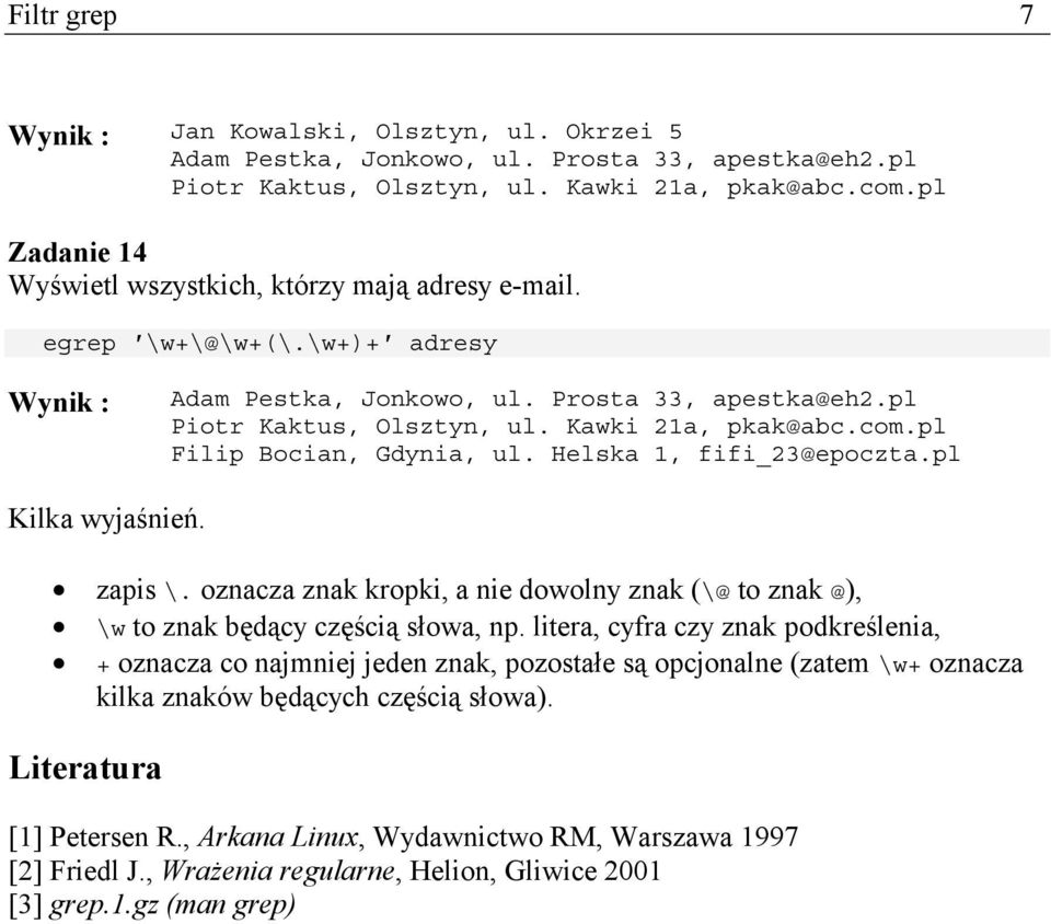 oznacza znak kropki, a nie dowolny znak (\@ to znak @), \w to znak będący częścią słowa, np.