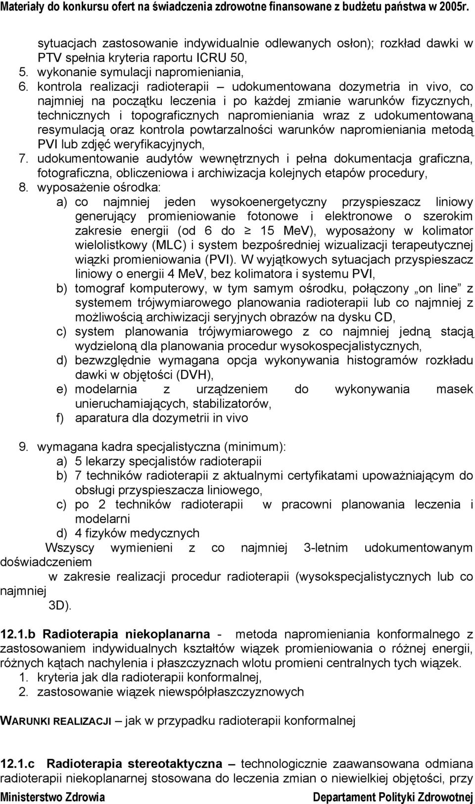 udokumentowaną resymulacją oraz kontrola powtarzalności warunków napromieniania metodą PVI lub zdjęć weryfikacyjnych, 7.