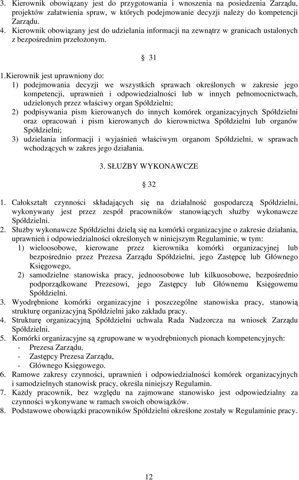 Kierownik jest uprawniony do: 1) podejmowania decyzji we wszystkich sprawach określonych w zakresie jego kompetencji, uprawnień i odpowiedzialności lub w innych pełnomocnictwach, udzielonych przez