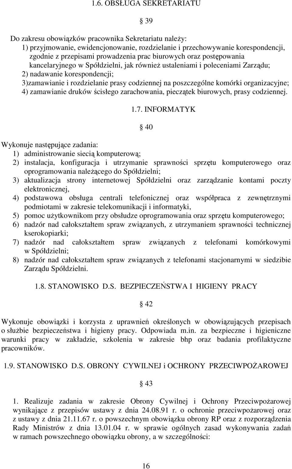 komórki organizacyjne; 4) zamawianie druków ścisłego zarachowania, pieczątek biurowych, prasy codziennej. 1.7.