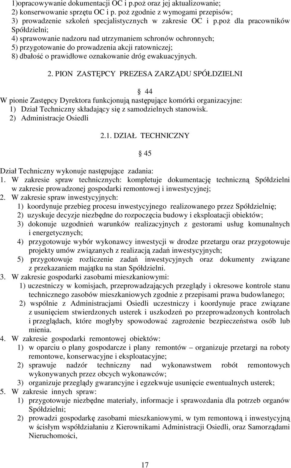 2. PION ZASTĘPCY PREZESA ZARZĄDU SPÓŁDZIELNI 44 W pionie Zastępcy Dyrektora funkcjonują następujące komórki organizacyjne: 1) Dział Techniczny składający się z samodzielnych stanowisk.