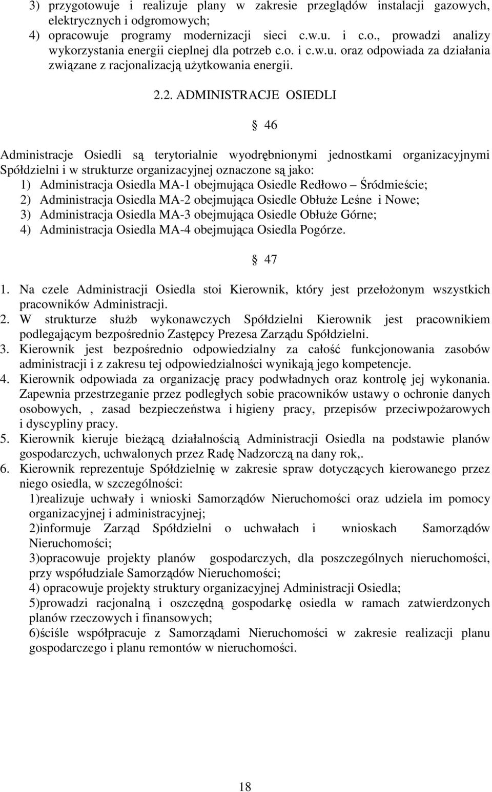 2. ADMINISTRACJE OSIEDLI 46 Administracje Osiedli są terytorialnie wyodrębnionymi jednostkami organizacyjnymi Spółdzielni i w strukturze organizacyjnej oznaczone są jako: 1) Administracja Osiedla