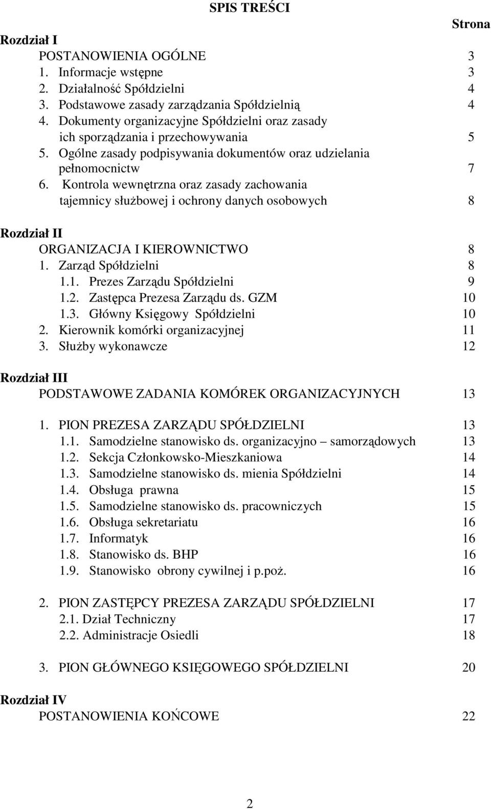 Kontrola wewnętrzna oraz zasady zachowania tajemnicy służbowej i ochrony danych osobowych 8 Rozdział II ORGANIZACJA I KIEROWNICTWO 8 1. Zarząd Spółdzielni 8 1.1. Prezes Zarządu Spółdzielni 9 1.2.