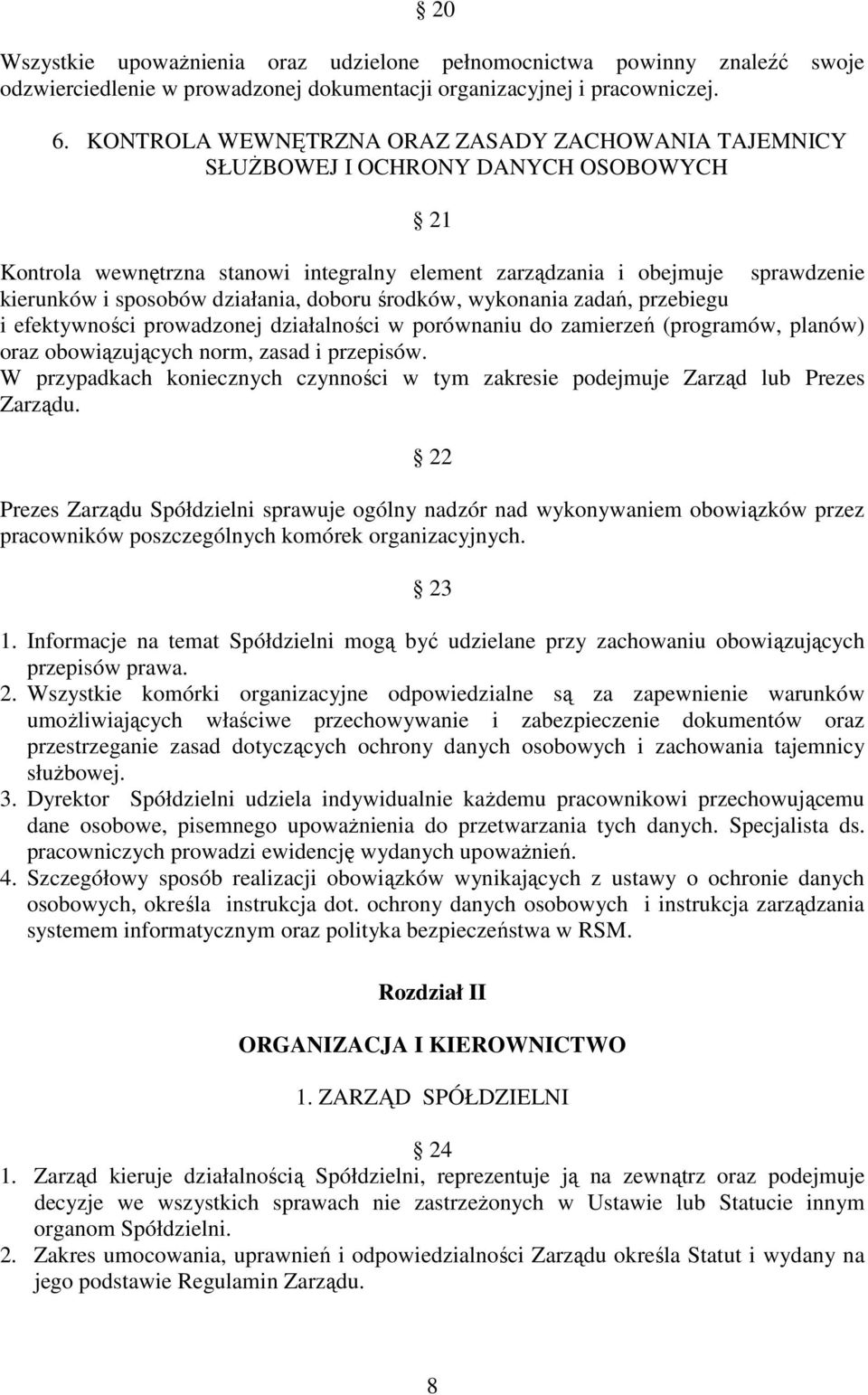 działania, doboru środków, wykonania zadań, przebiegu i efektywności prowadzonej działalności w porównaniu do zamierzeń (programów, planów) oraz obowiązujących norm, zasad i przepisów.