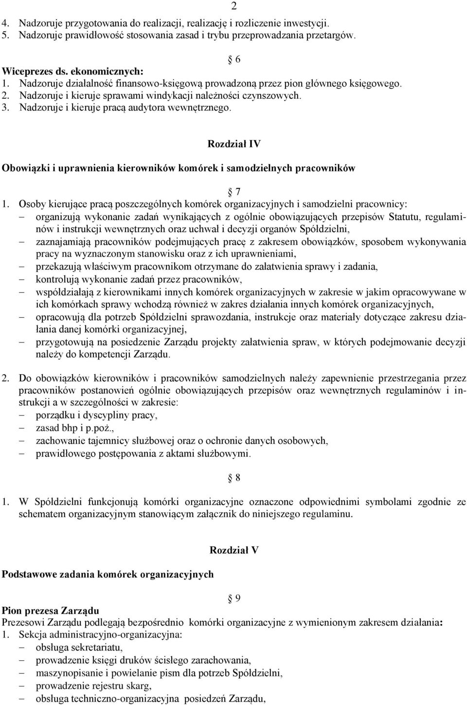 Nadzoruje i kieruje pracą audytora wewnętrznego. 2 Rozdział IV Obowiązki i uprawnienia kierowników komórek i samodzielnych pracowników 7 1.