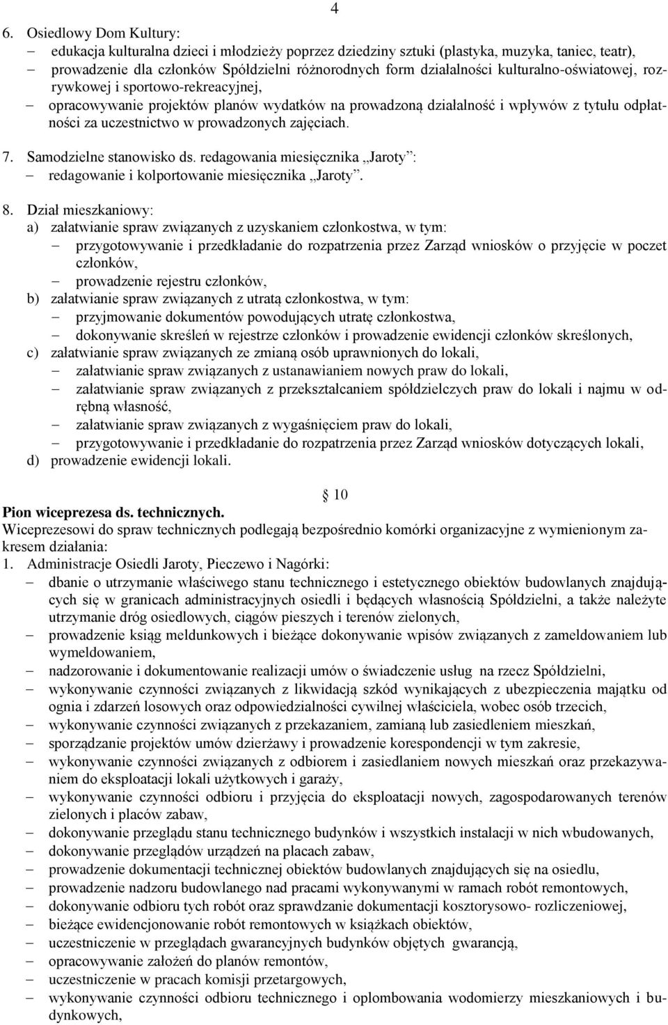 7. Samodzielne stanowisko ds. redagowania miesięcznika Jaroty : redagowanie i kolportowanie miesięcznika Jaroty. 8.