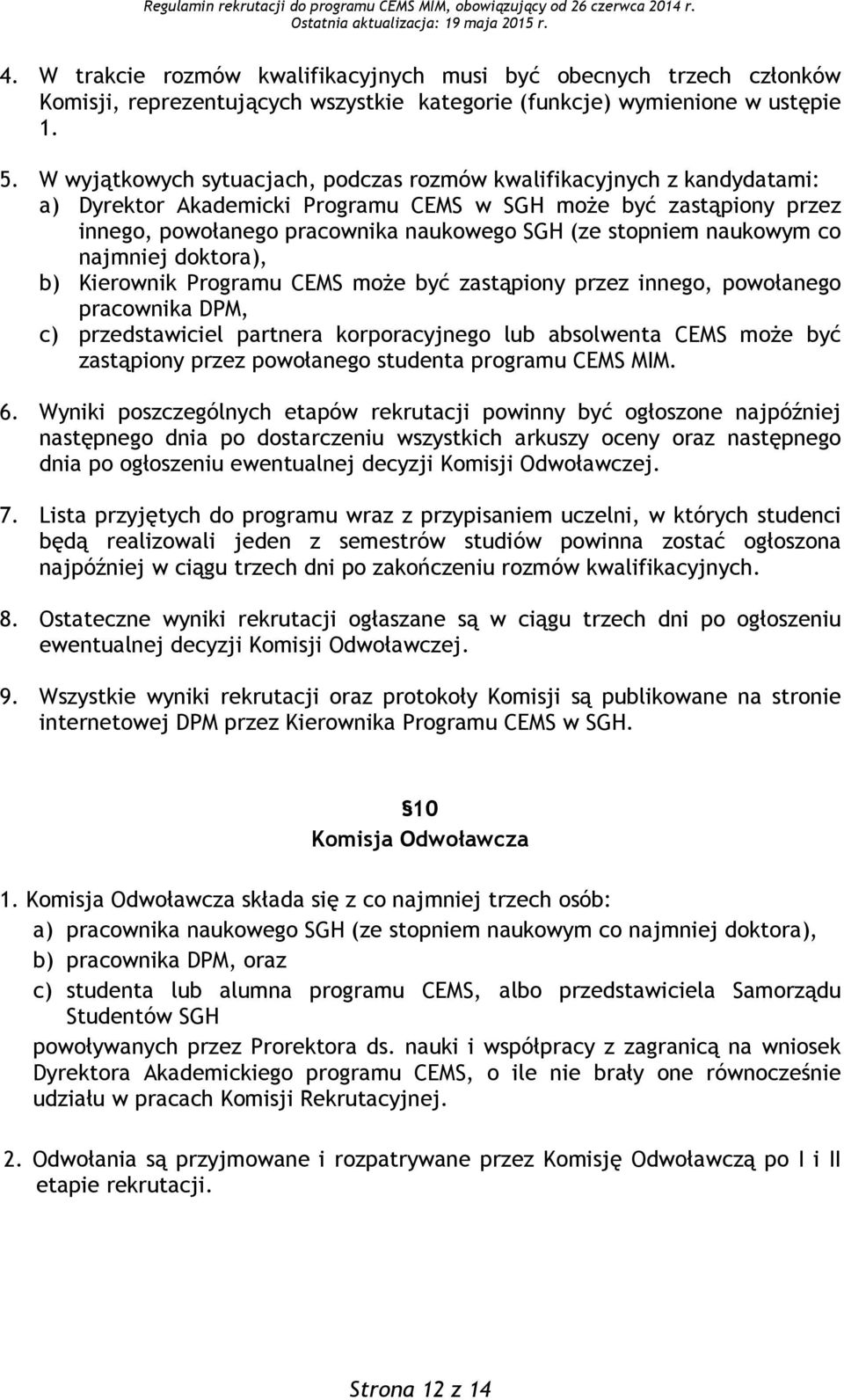 naukowym co najmniej doktora), b) Kierownik Programu CEMS może być zastąpiony przez innego, powołanego pracownika DPM, c) przedstawiciel partnera korporacyjnego lub absolwenta CEMS może być