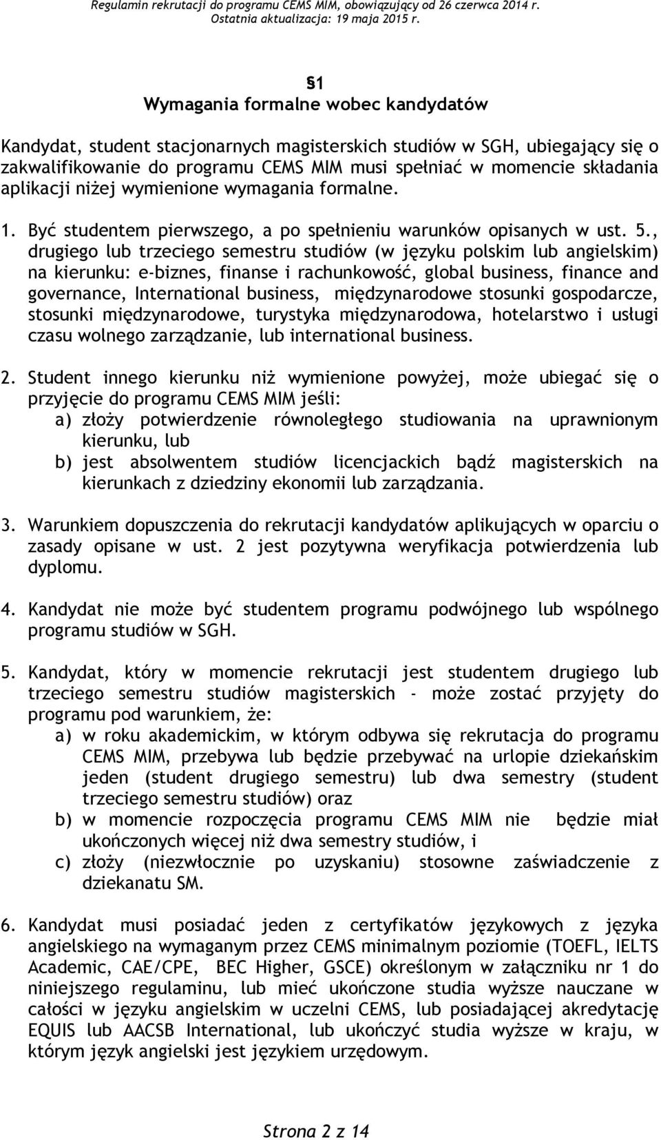 , drugiego lub trzeciego semestru studiów (w języku polskim lub angielskim) na kierunku: e-biznes, finanse i rachunkowość, global business, finance and governance, International business,