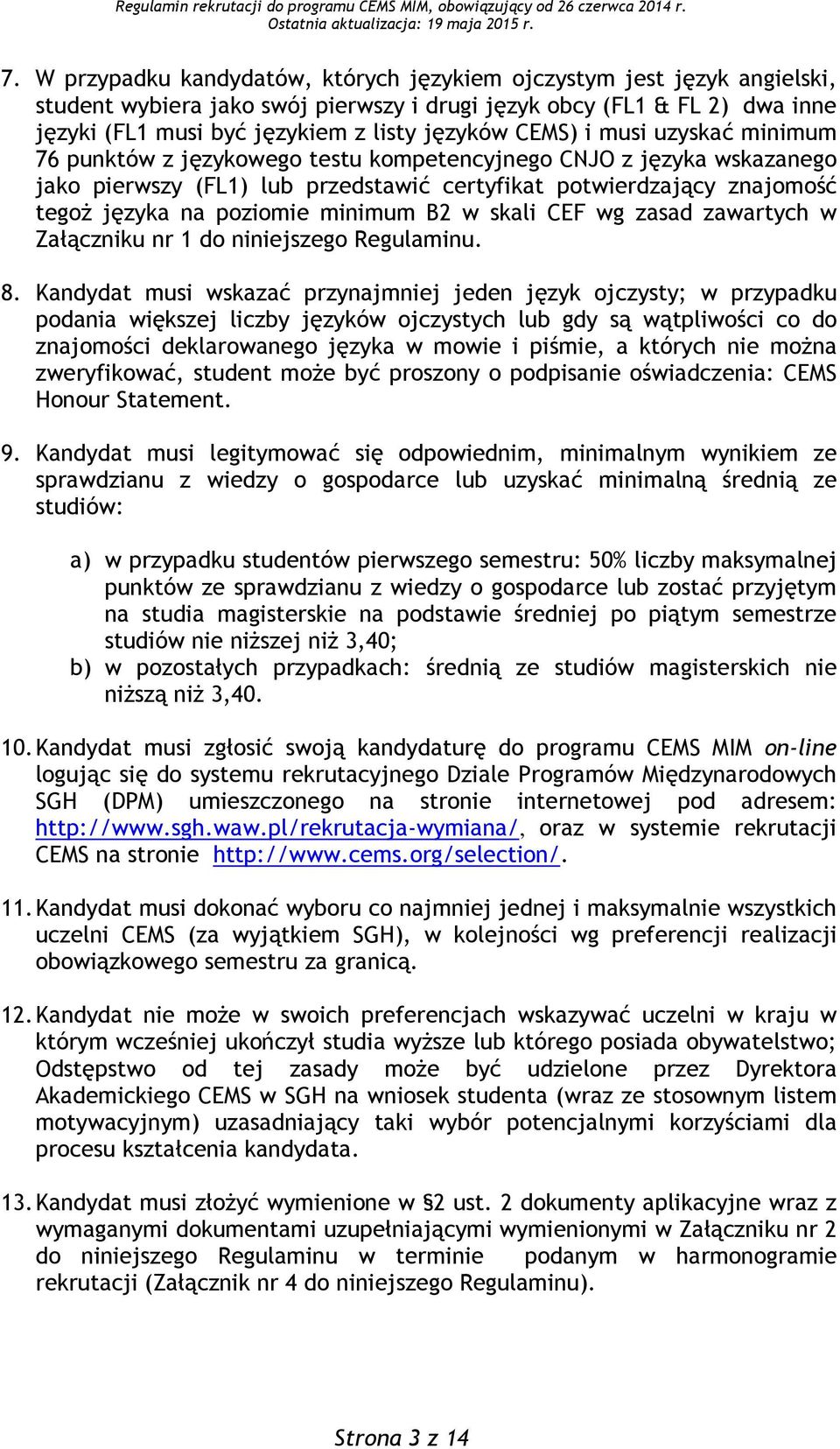 minimum B2 w skali CEF wg zasad zawartych w Załączniku nr 1 do niniejszego Regulaminu. 8.