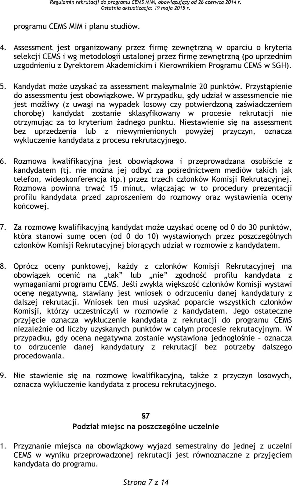 Kierownikiem Programu CEMS w SGH). 5. Kandydat może uzyskać za assessment maksymalnie 20 punktów. Przystąpienie do assessmentu jest obowiązkowe.