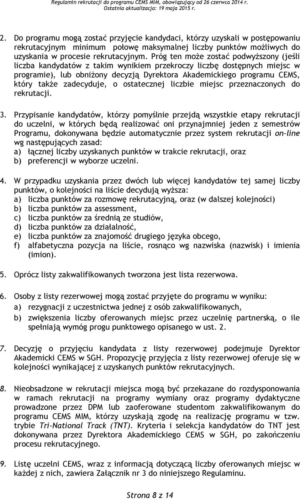 zadecyduje, o ostatecznej liczbie miejsc przeznaczonych do rekrutacji. 3.