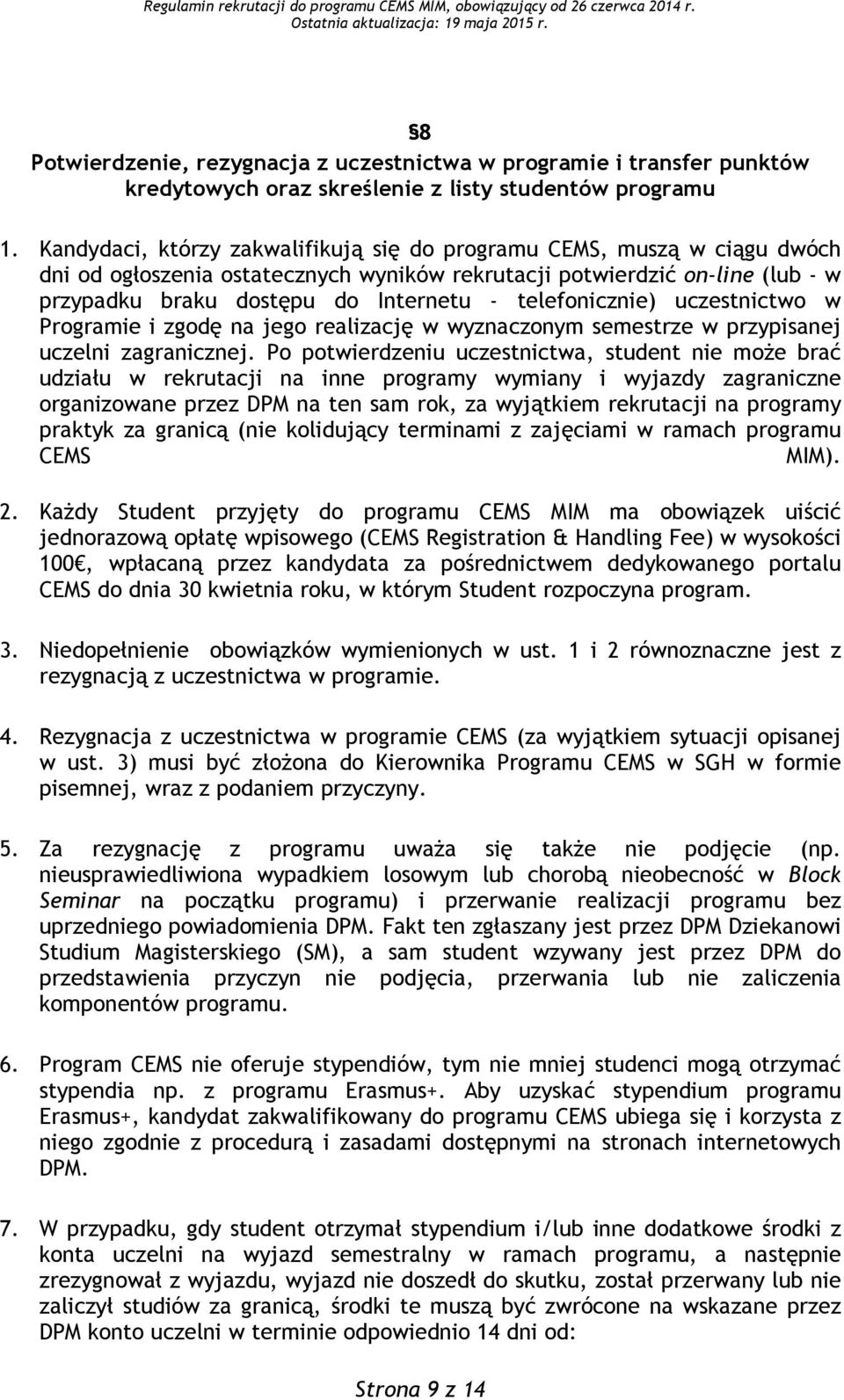 telefonicznie) uczestnictwo w Programie i zgodę na jego realizację w wyznaczonym semestrze w przypisanej uczelni zagranicznej.