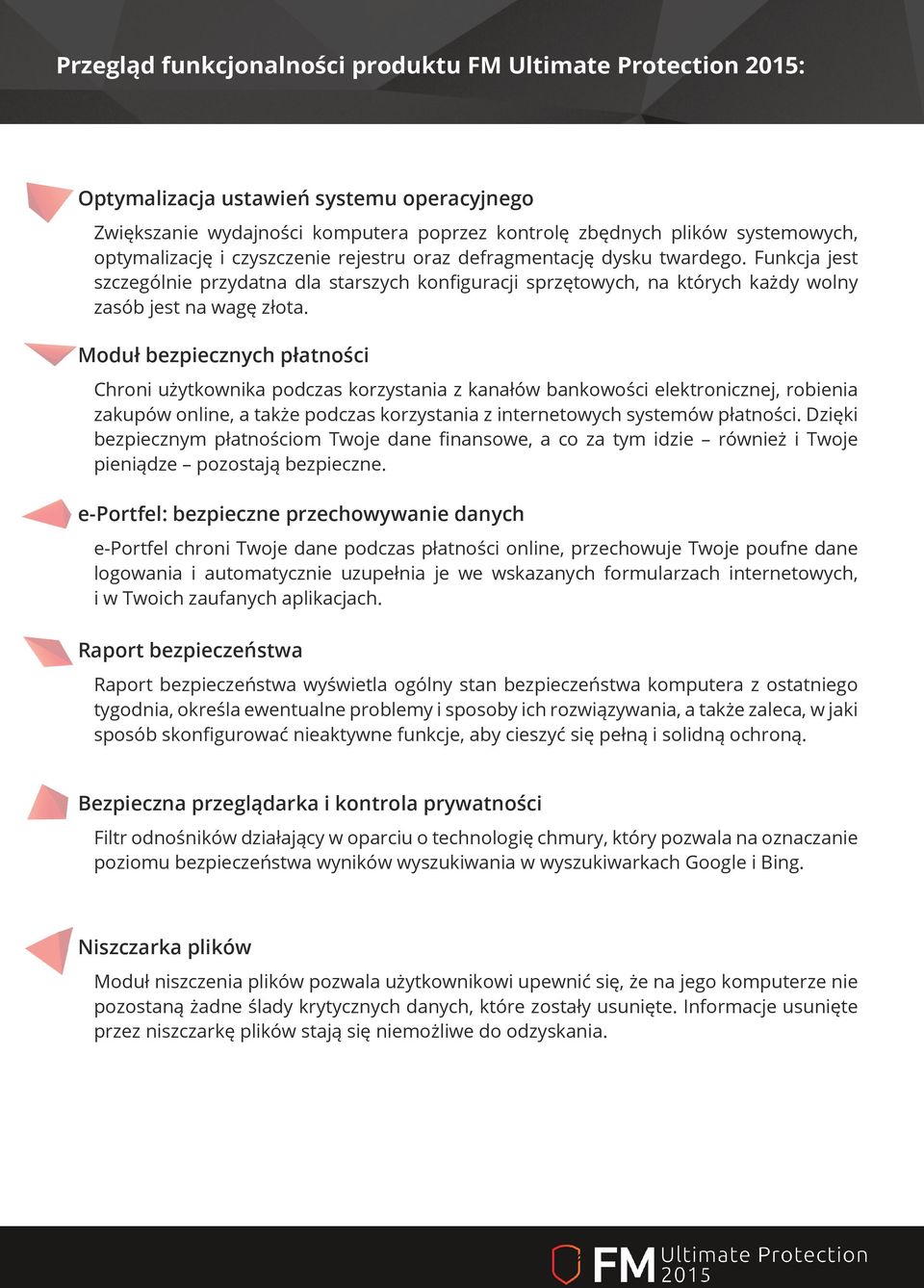 Moduł bezpiecznych płatności Chroni użytkownika podczas korzystania z kanałów bankowości elektronicznej, robienia zakupów online, a także podczas korzystania z internetowych systemów płatności.