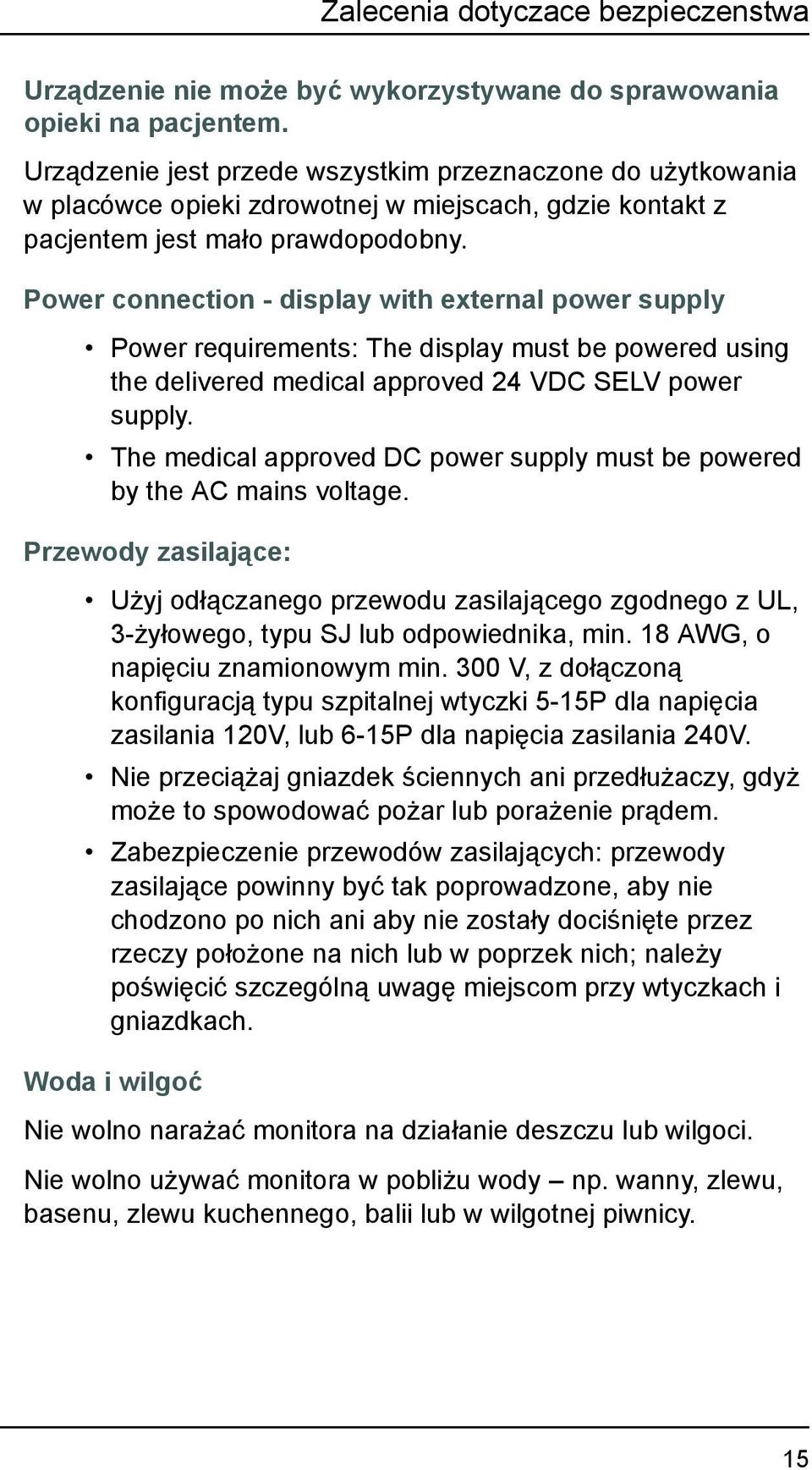 Power connection - display with external power supply Power requirements: The display must be powered using the delivered medical approved 24 VDC SELV power supply.