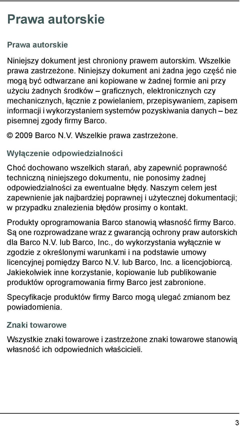 przepisywaniem, zapisem informacji i wykorzystaniem systemów pozyskiwania danych bez pisemnej zgody firmy Barco. 2009 Barco N.V. Wszelkie prawa zastrzeżone.