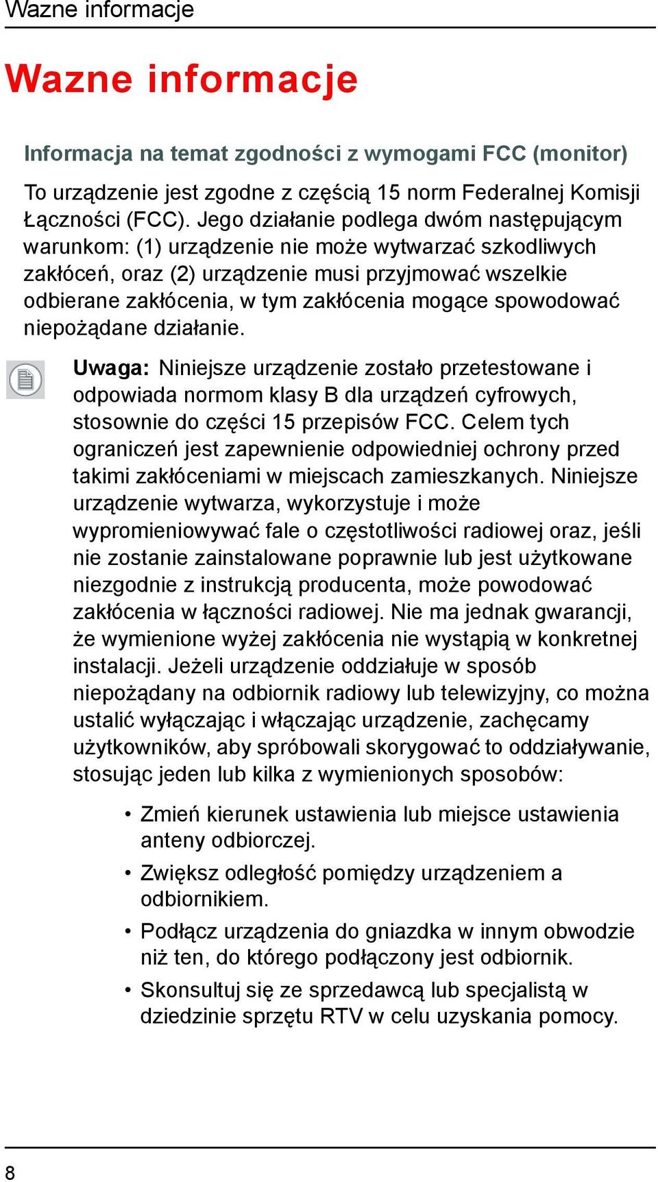 spowodować niepożądane działanie. Uwaga: Niniejsze urządzenie zostało przetestowane i odpowiada normom klasy B dla urządzeń cyfrowych, stosownie do części 15 przepisów FCC.