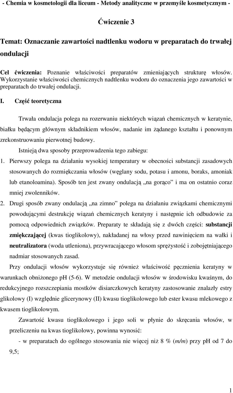 Część teoretyczna Trwała ondulacja polega na rozerwaniu niektórych wiązań cheicznych w keratynie, białku będący główny składnikie włosów, nadanie i żądanego kształtu i ponowny zrekonstruowaniu