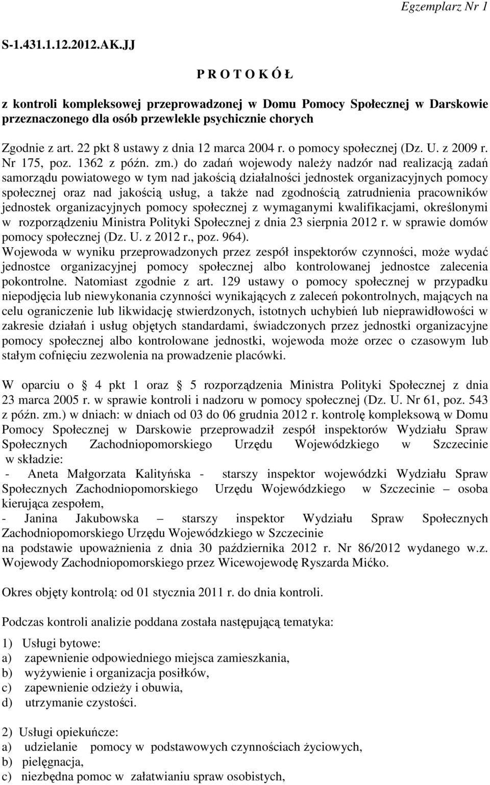 ) do zadań wojewody należy nadzór nad realizacją zadań samorządu powiatowego w tym nad jakością działalności jednostek organizacyjnych pomocy społecznej oraz nad jakością usług, a także nad