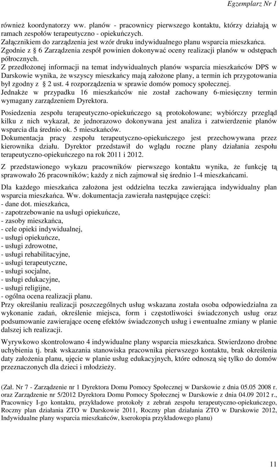 Z przedłożonej informacji na temat indywidualnych planów wsparcia mieszkańców DPS w Darskowie wynika, że wszyscy mieszkańcy mają założone plany, a termin ich przygotowania był zgodny z 2 ust.