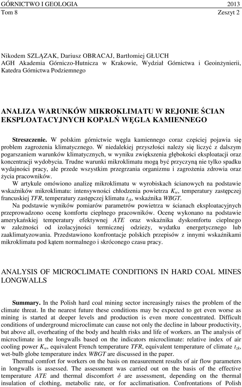 W niedalekiej przyszłości należy się liczyć z dalszym pogarszaniem warunków klimatycznych, w wyniku zwiększenia głębokości eksploatacji oraz koncentracji wydobycia.