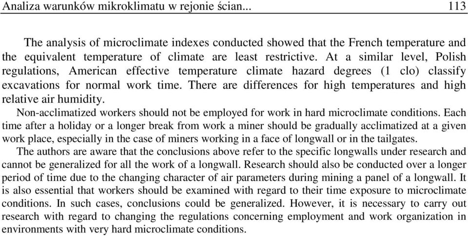 There are differences for high temperatures and high relative air humidity. Non-acclimatized workers should not be employed for work in hard microclimate conditions.