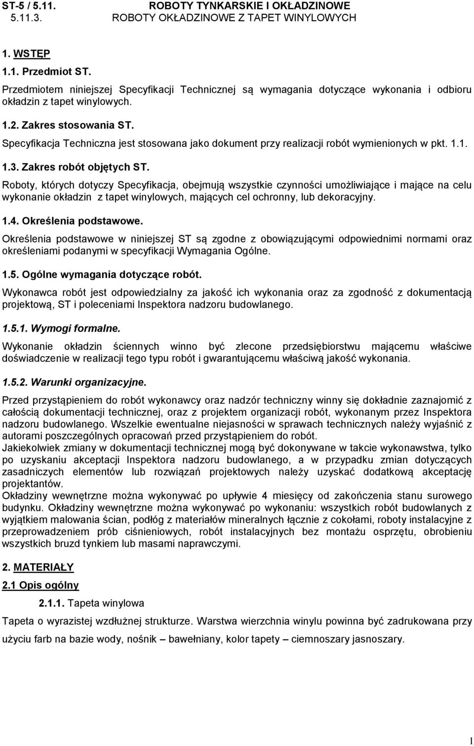 Specyfikacja Techniczna jest stosowana jako dokument przy realizacji robót wymienionych w pkt. 1.1. 1.3. Zakres robót objętych ST.