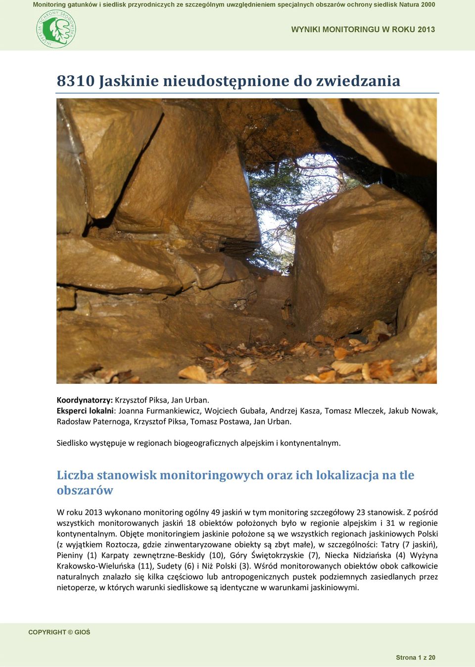 Siedlisko występuje w regionach biogeograficznych alpejskim i kontynentalnym.