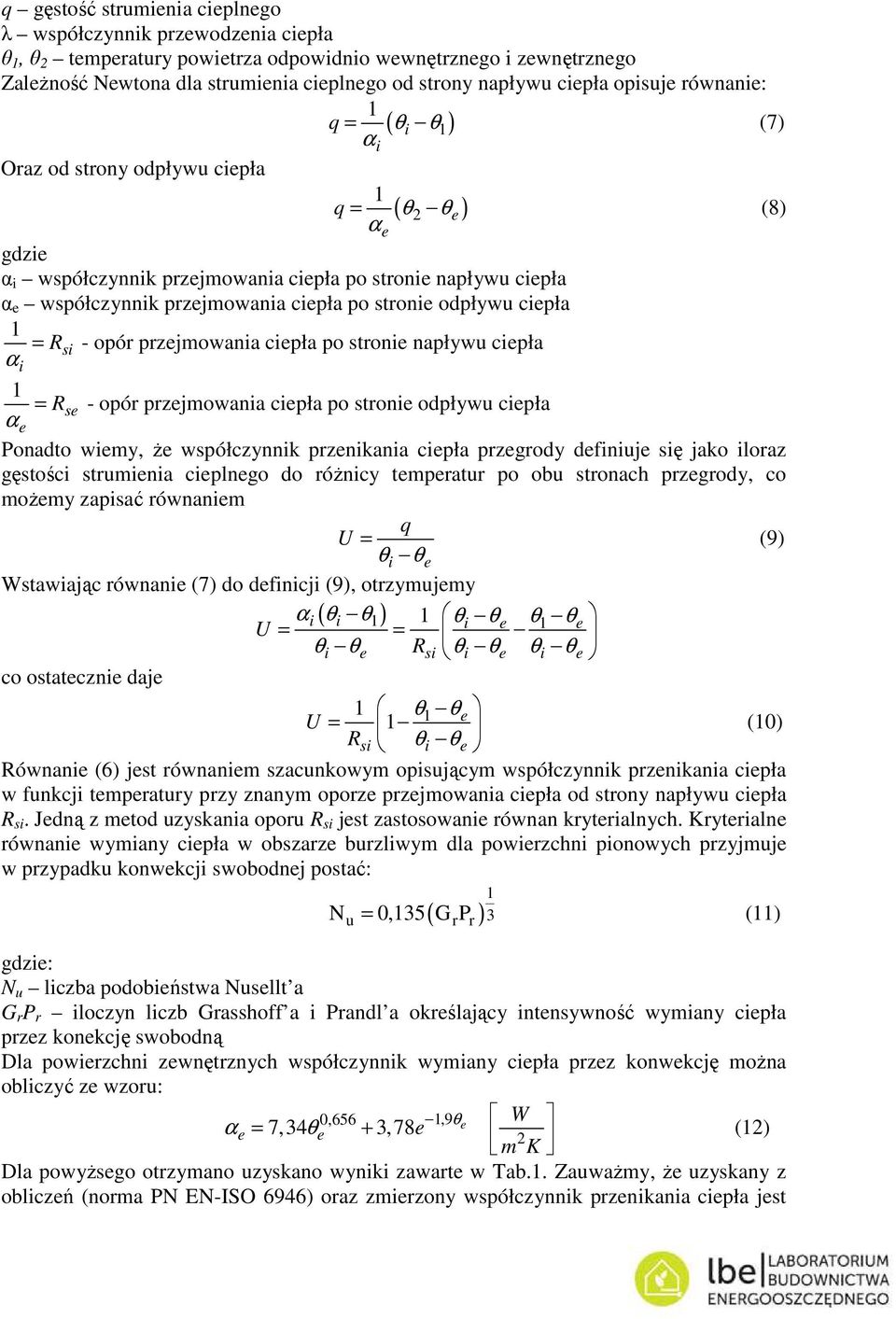 stronie opływu ciepła = Rsi - opór przejmowania ciepła po stronie napływu ciepła α i = Rse - opór przejmowania ciepła po stronie opływu ciepła α e Ponato wiemy, że współczynnik przenikania ciepła