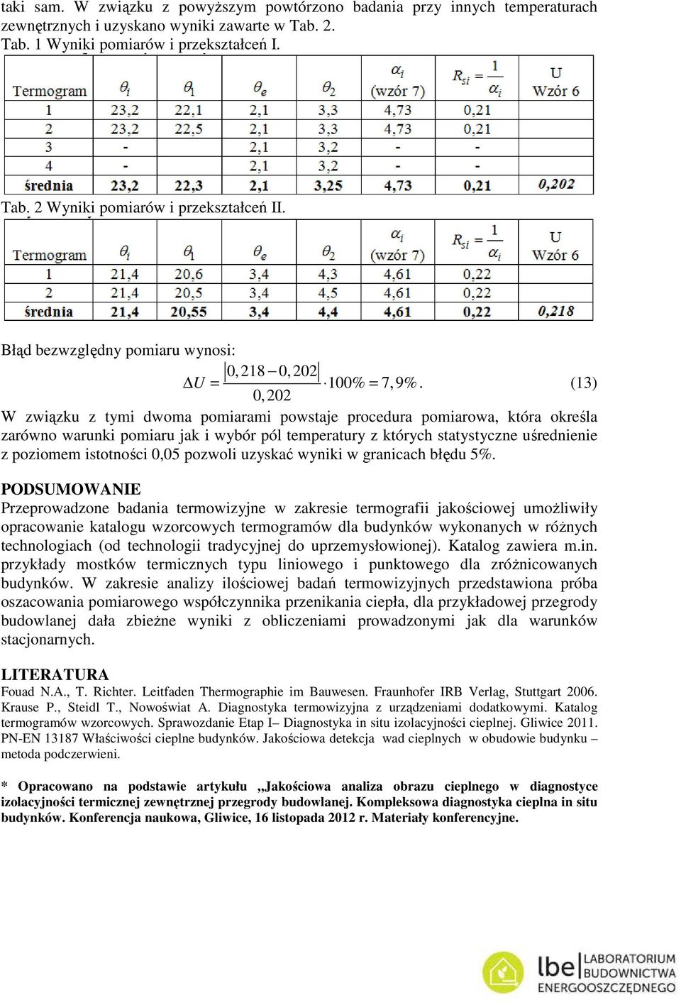 (3) 0,202 W związku z tymi woma pomiarami powstaje proceura pomiarowa, która określa zarówno warunki pomiaru jak i wybór pól temperatury z których statystyczne uśrenienie z poziomem istotności 0,05