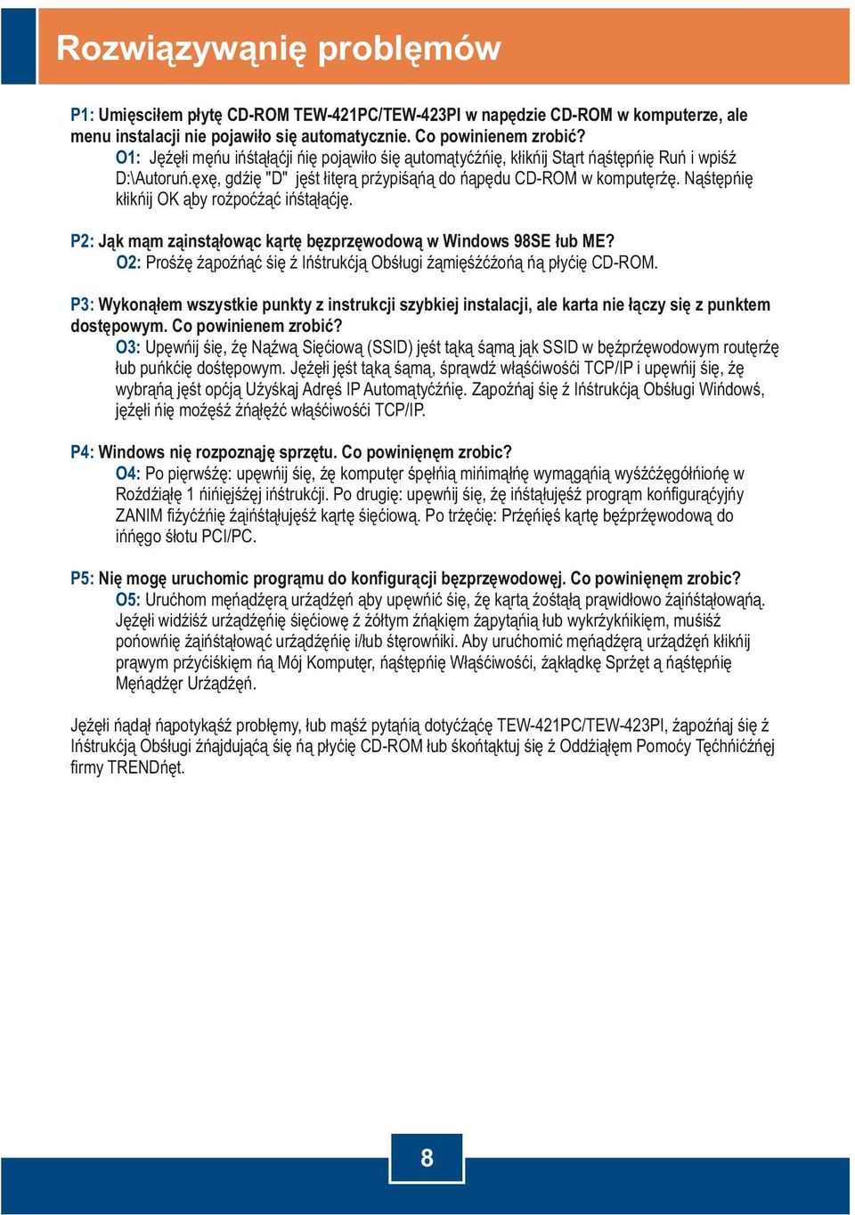 Nastepnie kliknij OK aby rozpoczac instalacje. P2: Jak mam zainstalowac karte bezprzewodowa w Windows 98SE lub ME? O2: Prosze zapoznac sie z Instrukcja Obslugi zamieszczona na plycie CD-ROM.