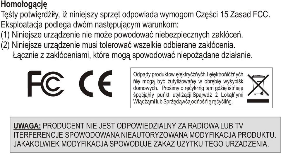 Ùàcznie z zakùóceniami, które mogà spowodowaã niepoýàdane dziaùanie. Odpady produktow elektrycznych I elektronicznych nie moga byc zutylizowane w obrebie wysypisk domowych.